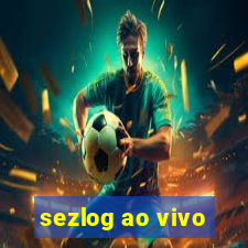 sezlog ao vivo
